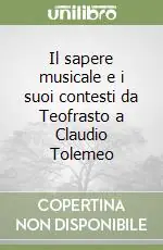 Il sapere musicale e i suoi contesti da Teofrasto a Claudio Tolemeo Prezzo Conveniente