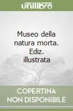 Prezzo Ridotto Museo della natura morta. Ediz. illustrata