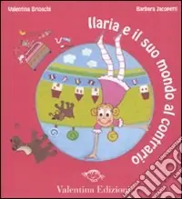 Ilaria e il suo mondo al contrario. Ediz. illustrata A Buon Prezzo