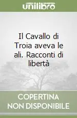 Il Cavallo di Troia aveva le ali. Racconti di libertà Sconto