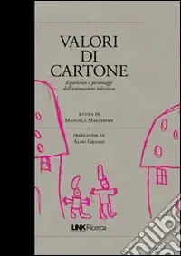 Valori di cartone. Valori, personaggi, linguaggi dei cartoni animati Prezzo Scontato