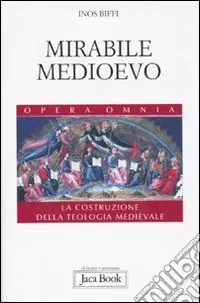 Mirabile Medioevo. La costruzione della teologia medievale Esclusivo