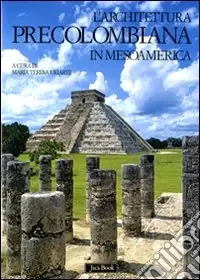 Ultimissimo Modello L‘architettura precolombiana in Mesoamerica. Ediz. illustrata