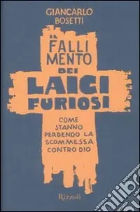 Compra Adesso Il fallimento dei laici furiosi. Come stanno perdendo le scommessa contro Dio