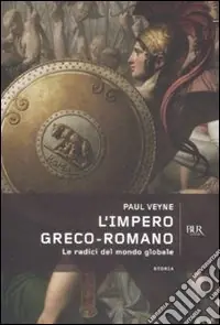Compra Oggi Stesso L‘impero greco romano. Le radici del mondo globale