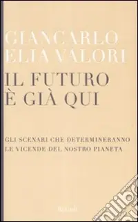 Il Futuro è già qui. Gli scenari che determineranno le vicende del nostro pianeta Prezzo Ridotto