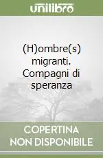 (H)ombre(s) migranti. Compagni di speranza Affare