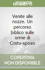 Venite alle nozze. Un percorso biblico sulle orme di Cristo-sposo Miglior Prezzo