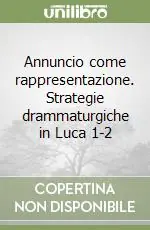 Annuncio come rappresentazione. Strategie drammaturgiche in Luca 1-2 Offerta Speciale