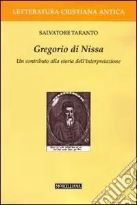 Gregorio di Nissa. Un contributo alla storia dell‘interpretazione Acquista Ora