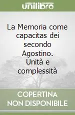 Prezzo Di Fabbrica La Memoria come capacitas dei secondo Agostino. Unità e complessità