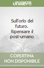 Prezzo Ridotto Sull‘orlo del futuro. Ripensare il post-umano