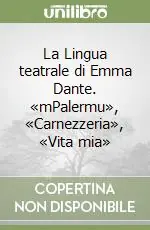 Bestseller La Lingua teatrale di Emma Dante. «mPalermu», «Carnezzeria», «Vita mia»