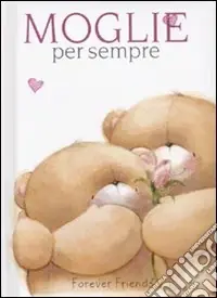Must-Have Moglie per sempre. Forever friends. Ediz. illustrata