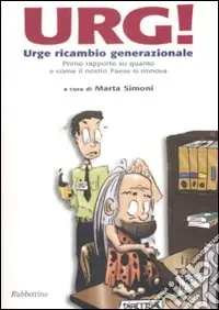 Urg! Urge ricambio generazionale. Primo rapporto su quanto e come il nostro Paese si rinnova Ultimissimo Modello