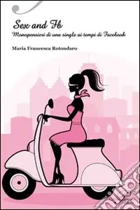 Di Tendenza Sex & FB. Monopensieri di una single ai tempi di Facebook
