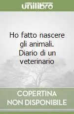 Offerta Del Giorno Ho fatto nascere gli animali. Diario di un veterinario