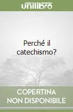Ultime Pezzi Perché il catechismo?