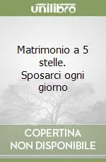Matrimonio a 5 stelle. Sposarci ogni giorno Prezzo Basso
