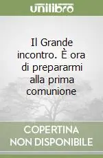Il Grande incontro. È ora di prepararmi alla prima comunione Offerta