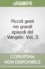 Prezzo Conveniente Piccoli gesti nei grandi episodi del Vangelo. Vol. 3