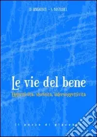 Le Vie del bene. Oggettività, storicità, intersoggettività. Occasione Imperdibile