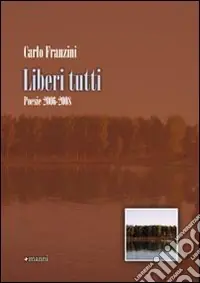 Liberi tutti. Poesie 2006-2008 Ultima Occasione