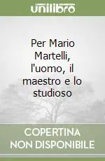 Più Venduto Per Mario Martelli, l‘uomo, il maestro e lo studioso