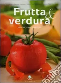Offerta Frutta & verdura nella cucina d‘autore. Ediz. illustrata