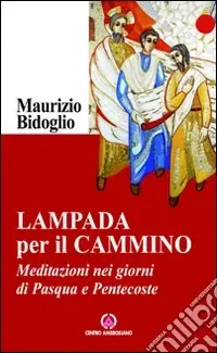 Prezzo Basso Lampada per il cammino. Meditazioni nei giorni di Pasqua e Pentecoste
