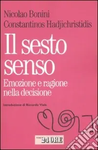 Compra Online Il Sesto senso. Emozione e razionalità nella decisione quotidiana