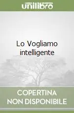 Lo Vogliamo intelligente Ultimissimo Modello
