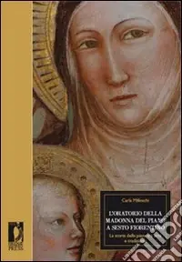 L‘Oratorio della Madonna del Piano a Sesto Fiorentino. La storia della piana tra arte e tradizione Esclusivo
