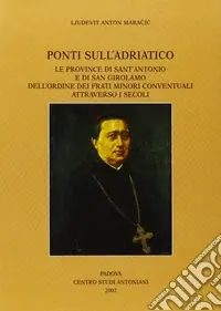 Ponti sull‘Adriatico. Le province di Sant‘Antonio e di San Girolamo dell‘Ordine dei frati minori conventuali attraverso i secoli Pagamento Sicuro