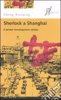 Sherlock a Shanghai. Il primo investigatore cinese Bestseller