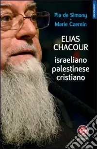 Elias Chacour. Israeliano palestinese cristiano Popolare