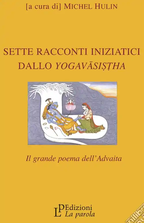 Prezzo Ridotto Sette racconti iniziatici dallo Yogavâsistha. Il grande poema dell‘Advaita