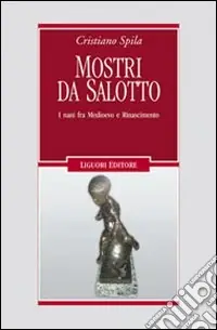 Mostri da salotto. I nani fra Medioevo e Rinascimento Saldi