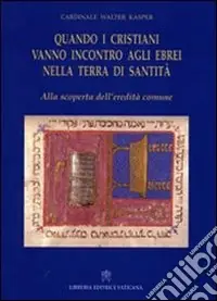 Sconto Quando i cristiani vanno incontro agli ebrei nella terra di santità. Alla scoperta dell‘eredità comune