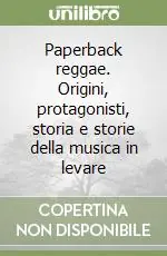 Paperback reggae. Origini, protagonisti, storia e storie della musica in levare Offerta Limitata