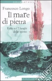 Quantità Limitata Il mare di pietra. Eolie o i 7 luoghi dello spirito