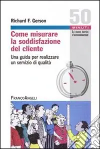 Come misurare la soddisfazione del cliente. Una guida per realizzare un servizio di qualità Di Tendenza
