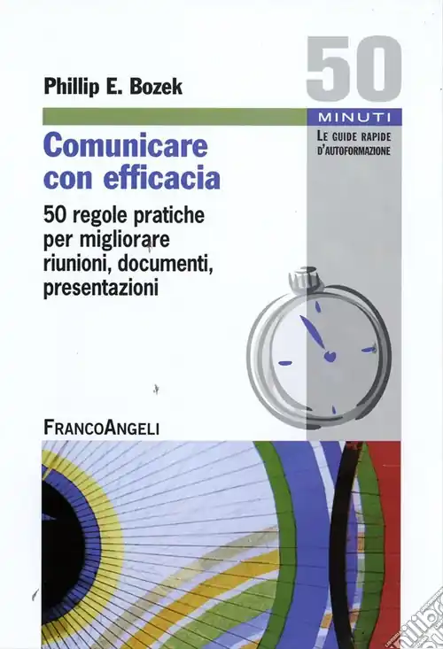 Comunicare con efficacia. 50 regole pratiche per migliorare riunioni, documenti, presentazioni Promozione