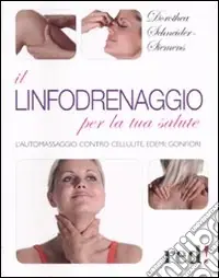 Spedito Oggi Il linfodrenaggio per la tua salute. L‘automassaggio contro cellulite, edemi, gonfiori