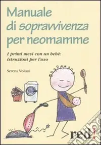 Manuale di sopravvivenza per neomamme. I primi mesi con un bebè istruzioni per l‘uso Sconto