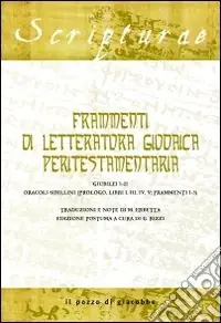 Offerta Lampo Frammenti di letteratura giudaica peritestamentaria. Giubilei 1-21. Oracoli sibillini (Prologo, Libri I, III, IV, V; Frammenti 1-3)