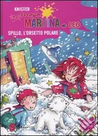 Bestseller Spillo, l‘orsetto polare. Maga Martina e Leo. Ediz. illustrata