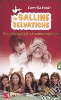 Una gita scolastica indimenticabile. Le galline selvatiche. Vol. 2 Prezzo Ridotto