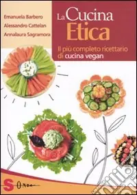 La cucina etica. Il più completo ricettario di cucina vegan Compra Oggi Stesso