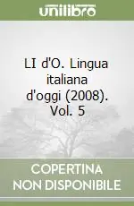 Spedito Oggi LI d‘O. Lingua italiana d‘oggi (2008). Vol. 5
